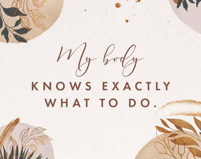 A graphic reading 'My body knows exactly what to do.'